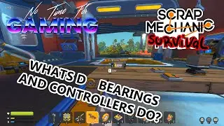 Scrap Mechanic. Bearings and controllers
