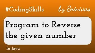 Program to Reverse the given number in Java | Coding Skills