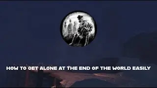 How to get Alone at the end of the world Easily in Guts and blackpowder