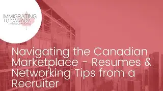 &ldquo;Navigating the Canadian Marketplace - Resumes & Networking Tips from a Recruiter&rdquo;