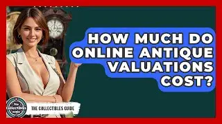 How Much Do Online Antique Valuations Cost? - The Collectibles Guide