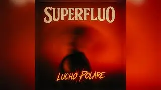 Superfluo - Luchø Pølare (Lyric Video)