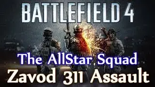 Battlefield 4 The AllStar Squad: Zavod 311 Rush! (BF4 All Stars Live Squad Gameplay/Commentary)