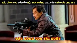 Đặc C&ocirc;ng U70 Đối Đầu Hội Tam Ho&agrave;ng Giải Cứu Ch&aacute;u G&aacute;i Ung Thư | Review Phim Lẻ Hay
