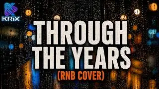 THROUGH THE YEARS (RNB COVER) | KRIX
