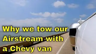 Why we use a full-size van as our Airstream tow vehicle