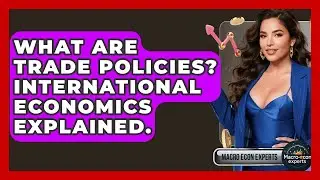 What Are Trade Policies? International Economics Explained. - Macroecon Experts