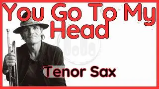 You Go To My Head (Chet Baker) Tenor Sax Version in Bb