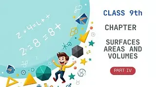 CLASS 9th | SURFACES AREAS AND VOLUMES | PART IV |