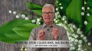 Jan Skoland: Vil du bli stor i Guds rike, m&aring; du bli liten