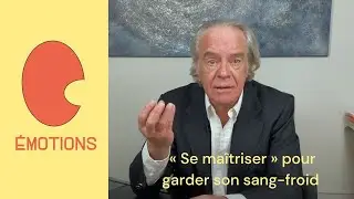 EMOTIONS : « Se maîtriser » pour garder son sang froid