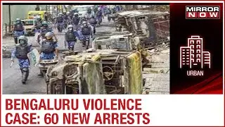 Bengaluru Violence Case: 60 new people arrested; Civic Body Corporator's husband included