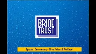 Brine Trust - Episode 1 Commentary