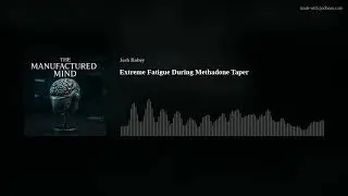 Extreme Fatigue During Methadone Taper