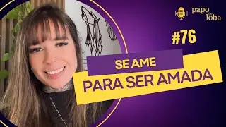 Amor é uma escolha | EP #76 PAPO DE LOBA