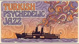 Bosphorus Daydream  |  Turkish Psychedelic Jazz