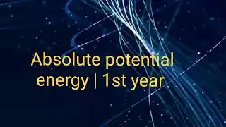 Absolute potential energy | 1st year chap# 4