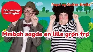Mmbah, sagde en lille gr&oslash;n fr&oslash; | B&oslash;rnesang med fagter | Popsi og Guitar-Krelle