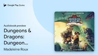 Dungeons & Dragons: Dungeon Academy: No Humans&hellip; by Madeleine Roux &middot; Audiobook preview