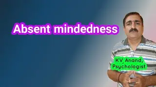 Absent Mindedness - Significance - Memory Loss and Absent Mindedness