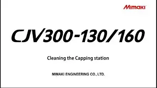 [MIMAKI] [CJV300/150] Cleaning the Capping station