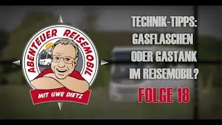 Folge 18: Technik-Tipps: Gasflaschen oder Gastank im Reisemobil?