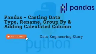 Pandas  : 4  Casting Data Type, Group By, Rename Column, Adding Column