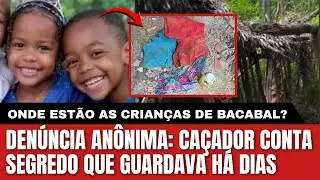 DEN&Uacute;NCIA AN&Ocirc;NIMA REVELA PISTA NO CASO DAS CRIAN&Ccedil;AS DESAPARECIDAS EM BACABAL