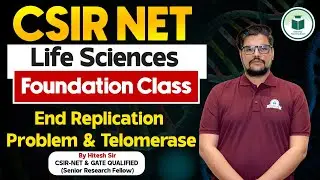 CSIR NET Life Sciences - End Replication Problem & Telomerase | Foundation Series- CSIR NET Exam