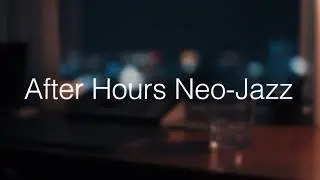 【作業用 BGM】After Hours Neo-Jazz &ndash; Quiet Jazz for Late Night Focus