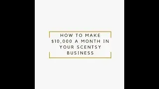 HOW TO MAKE $10,000 A MONTH IN YOUR SCENTSY BUSINESS
