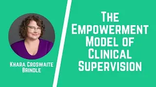 The Empowerment Model of Clinical Supervision (1 CE Credit)