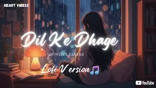 Dil Ke Dhage &ndash; Slowed x Reverb |🌙 Lofi Version ✨| Heart VibesX (Original)