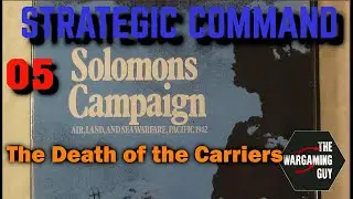 05 Strategic Command  War in the Pacific Allied Solomons Campaign The Death of the Carriers