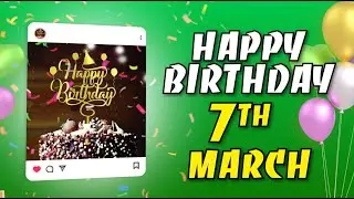 🌟 7 March &ndash; Happy Birthday to You 🎂✨