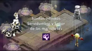 [DOFUS] Sueños Infinitos | Guia de cuando pasar Servidumbre y Señor de las Marionetas