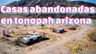 el desierto de Arizona y sus peligros # 9 casas abandonadas en  tonopah Arizona