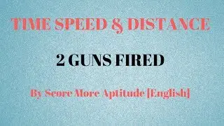 Time Speed and Distance | Two Guns Fired