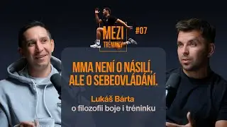 MMA není o násilí, ale o sebeovládání. Lukáš Bárta o filozofii boje i tréninku | #07
