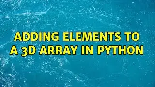 Adding elements to a 3d array in python