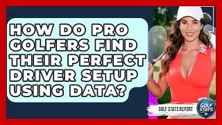 How Do Pro Golfers Find Their Perfect Driver Setup Using Data? - Golf Stats Report