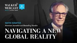 Navigating a New Global Reality with David Ignatius