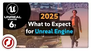 Unreal Engine 2025 - Upcoming Features - What to Expect?