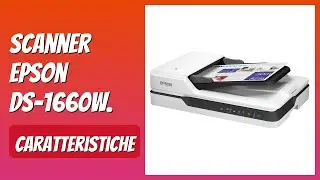 RECENSIONE (2025) : Scanner Epson DS-1660W. DETTAGLI ESSENZIALI