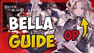 COMPLETE Bella Guide I Build, Synergy , Teams , Skill Ups & Combat I Silver and Blood