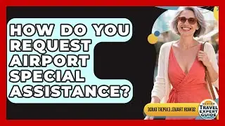How Do You Request Airport Special Assistance? - Senior Travel Expert Guide