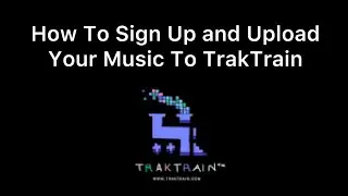 How To Sign Up and Upload Your Music To TrakTrain