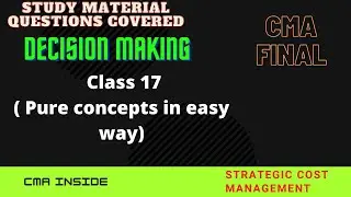 Decision Making | Class 17 | CMA FINAL | CMA INTER | STRATEGIC COST MANAGEMENT