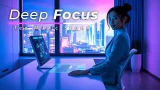 Relaxing Music for Work & Deep Study Focus | Concentration Flow State