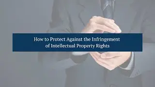 How to Protect Against the Infringement of Intellectual Property Rights